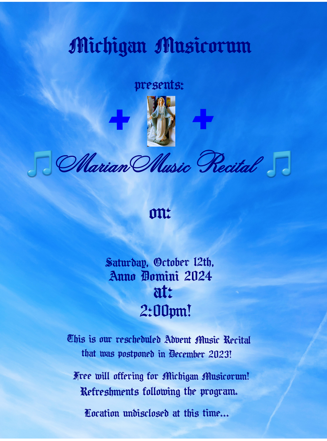 Though Michigan Musicorum's Advent Music Recital has been postponed due to family health issues, it has been rescheduled as our Marian Music Recital on Saturday, October 12th, Anno Domini 2024, during the month of the Most Holy Rosary!  We are very excited about this announcement!  Please refer to our ad flyer above for more details!  Image by: Ronald L. Hirchberger, Jr., michiganmusicorum.weebly.com.